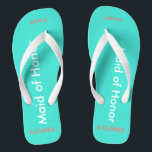 Maid of Honour NAME Turquoise Thongs<br><div class="desc">Bright turquoise colour with Bridesmaid written in white text. Name and Date of Wedding is pretty coral. Personalise each of your bridesmaids names in arched uppercase letters. Click Customise to increase or decrease name size to fall within safe lines. Pretty beach destination flip flops as part of the wedding party...</div>