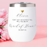 Maid of Honour Proposal, Gold Heart, Personalised<br><div class="desc">Super fun maid of honour proposal gift - so unique and special. A perfect tumbler for wine, coffee or just about any beverage. Design features a faux gold heart and 4 lines of custom text - so easy to customise. Easily change maid of honour to bridesmaid or matron of honour....</div>