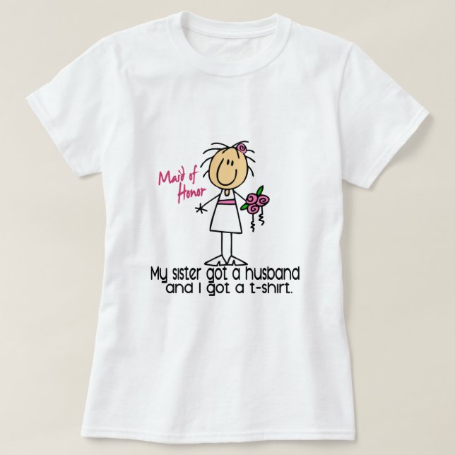 Maid Of Honour Stick Figure I Got A TShirt (Sister (Design Front)