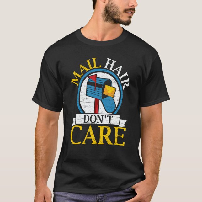 Mail Hair Don't Care Mailman Delivery Postal Worke T-Shirt (Front)