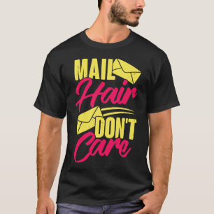 Mail Hair Dont Care Postal Worker Postwoman Gift  T-Shirt