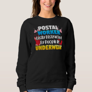 Mailman Postal Workereasily Distracted By People Sweatshirt