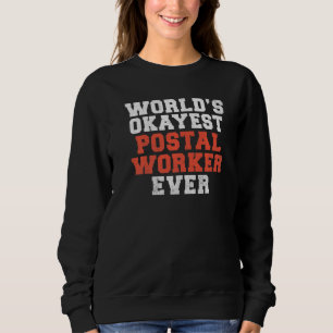 Mailman Worlds okayest Postal Worker Ever Postal W Sweatshirt