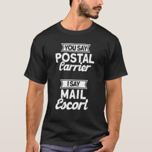 Mailman You Say Postal Carrier I Say Mail Escort P T-Shirt