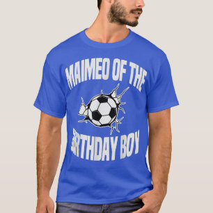 Maimeo of the Birthday Boy Soccer Team Bday Party  T-Shirt