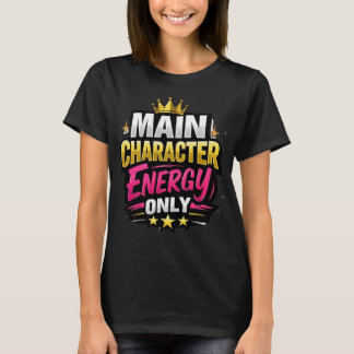 Main Character Energy Only T-Shirt