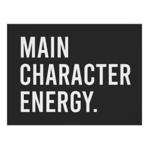 Main character energy poster