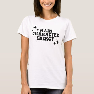 Main Character Energy  T-Shirt