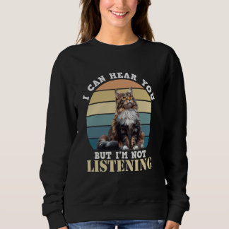 Maine Coon I CAN HEAR YOU BUT I'M NOT LISTENING Vi Sweatshirt