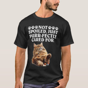 Maine Coon NOT SPOILT JUST PURRFECTLY CARED FOR Fu T-Shirt