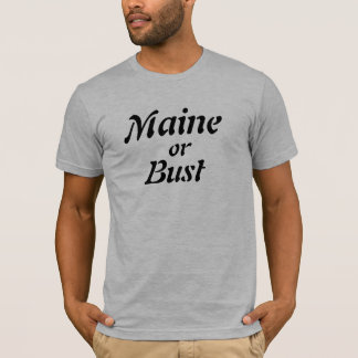 Maine or Bust T-Shirt