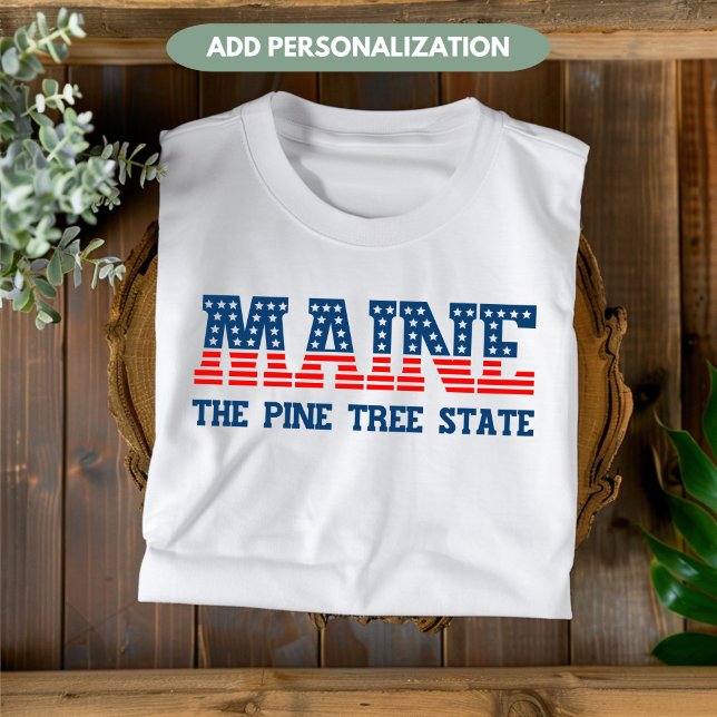 Maine Patriotic The Pine Tree State Custom T-Shirt (Creator Uploaded)