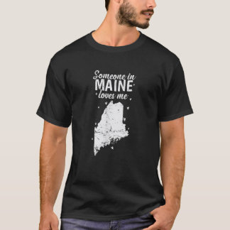 Maine Someone in Maine loves Me USA America T-Shirt