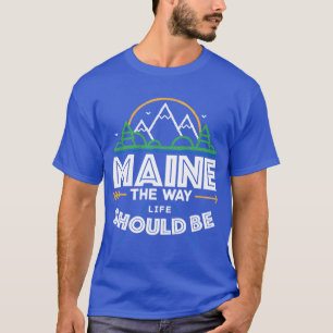 Maine The Way Life Should Be 1 T-Shirt