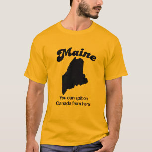 Maine - You can spit on Canada from here T-Shirt