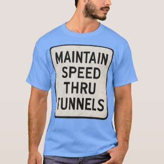 Maintain Speed Through Tunnel T-Shirt