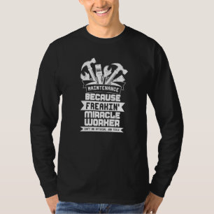 Maintenance Because Freakin Miracle Worker Wrench  T-Shirt