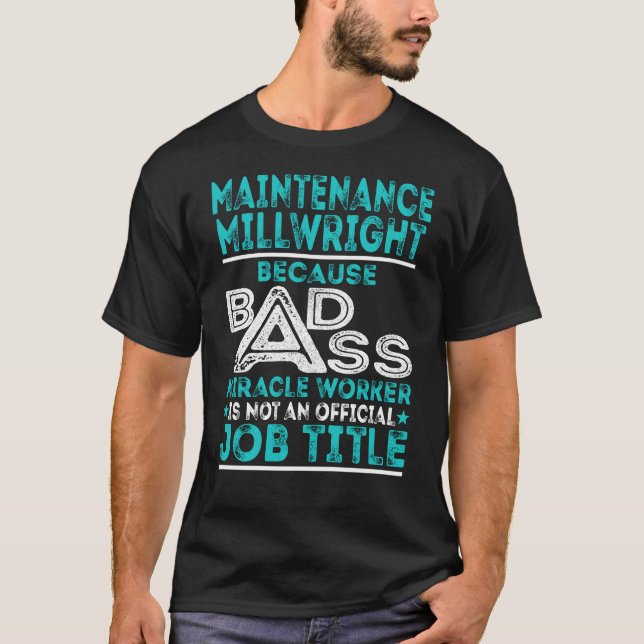 Maintenance Millwright Badass Miracle Worker T-Shirt (Front)