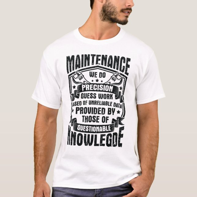 Maintenance we do precision guess work based of un T-Shirt (Front)