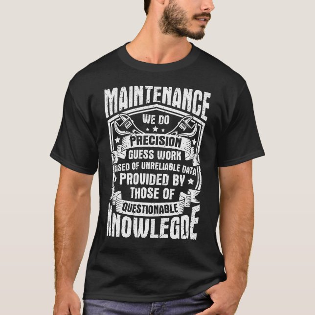 Maintenance we do precision guess work based T-Shirt (Front)