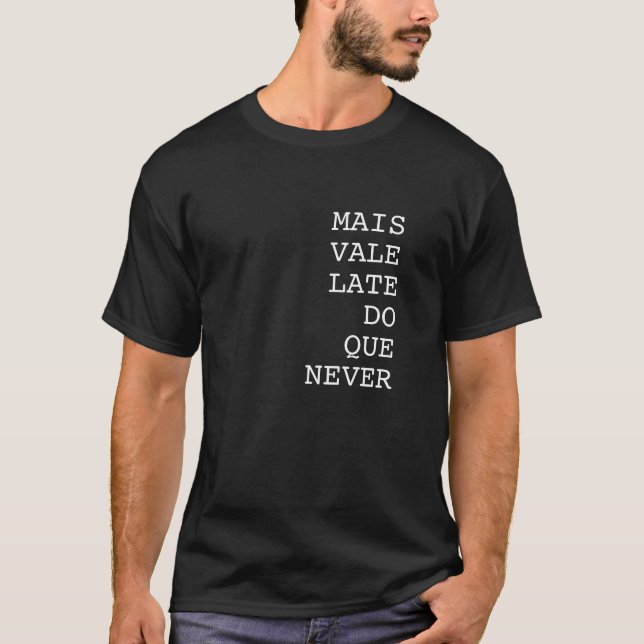 Mais Vale Late Do Que Never Funny T-Shirt (Front)