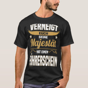 Majesty Saying Driving Licence Driver Beginner T-Shirt