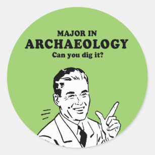 MAJOR IN ARCHAEOLOGY - CAN YOU DIG IT T-shirt Classic Round Sticker