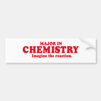 MAJOR IN CHEMISTRY - IMAGINE THE REACTION BUMPER STICKER