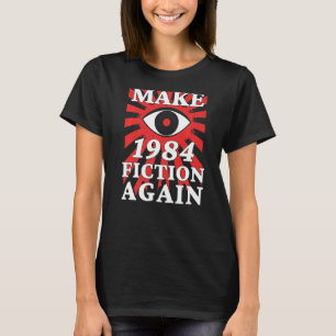 Make 1984 Fiction Again Big Eye Is Watching You T-Shirt