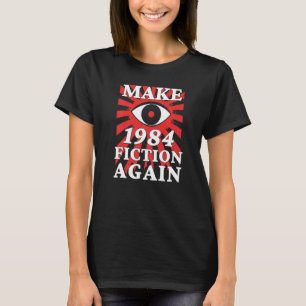 Make 1984 Fiction Again Big Eye Is Watching You T-Shirt