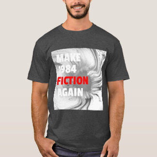 Make 1984 Fiction Again T-Shirt