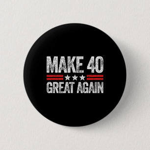 Make 40 Great Again 40th Birthday Patriotic 4th Of 6 Cm Round Badge