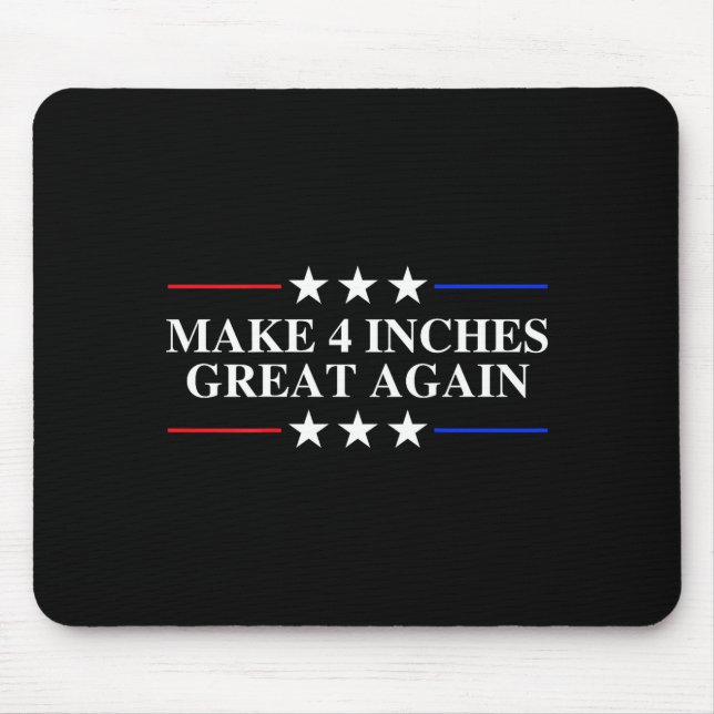 Make 4 Inches Great Again, American Litical Quote  Mouse Pad (Front)