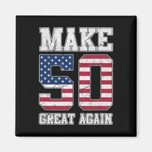 Make 50 Great Again 50th Birthday Patriotic 4th Of Magnet