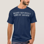 Make 70 Great Again Funny 70th Birthday  Gift T-Shirt<br><div class="desc">Make 70 Great Again Funny 70th Birthday  Gift  grandpa,  funny,  grandfather,  fathers day,  love,  best grandpa,  dad,  father,  father's day,  grandparents,  papa,  papaw,  pop,  pops,  vintage,  1970,  70,  70s,  70s rock band,  awesome pepe,  baby,  bad,  badminton,  ball sports,  beloved,  best mom ever mom,  best</div>