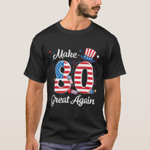 Make 80 Great Again 80th Birthday American Flag In T-Shirt