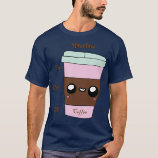 Make A Cup Of Coffee T-Shirt