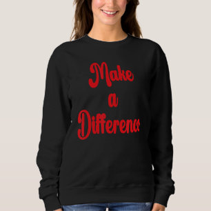 Make A Difference Motivational Inspirational Succe Sweatshirt