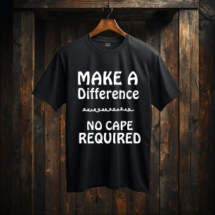 Make a Difference — No Cape Required  Motivational T-Shirt