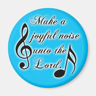 Make a Joyful Noise Unto the Lord - Psalm 100 Magnet