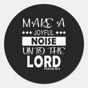 Make A Joyful Noise Unto The Lord Psalm 98_4 Chris Classic Round Sticker