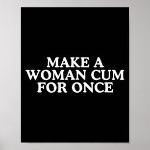 Make A Woman for Once Unhinged Joke Meme Cute Poster