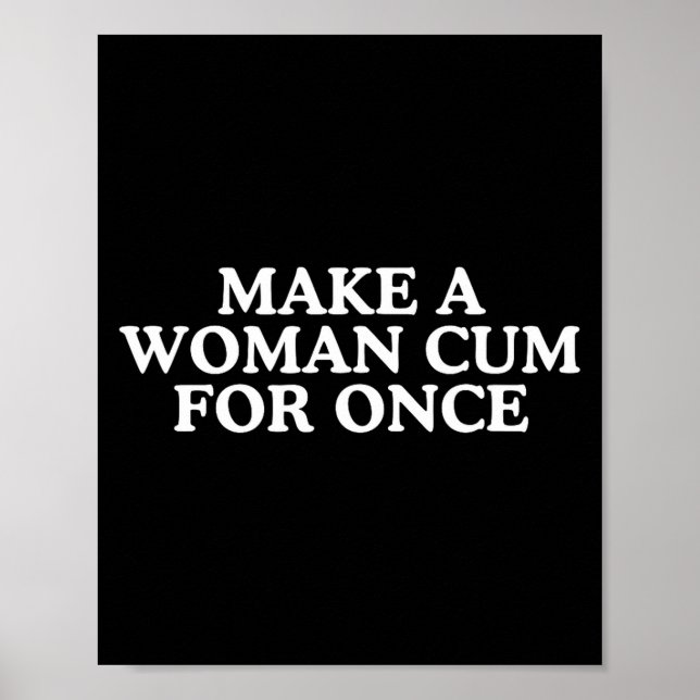 Make A Woman for Once Unhinged Joke Meme Cute Poster (Front)
