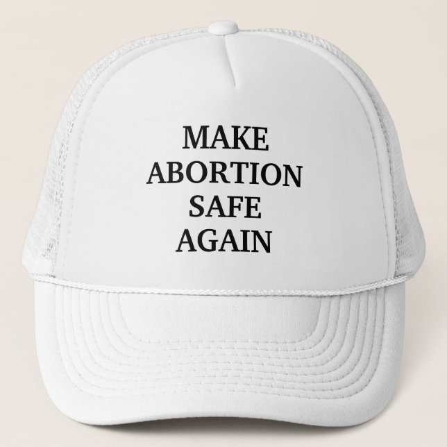 Make abortion safe again white black simple trucker hat (Front)