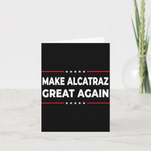 Make Alcatraz Great Again Funny Trump Alcatraz Ret Card