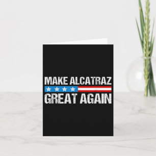 Make Alcatraz Great Again Funny Trump Alcatraz Ret Card