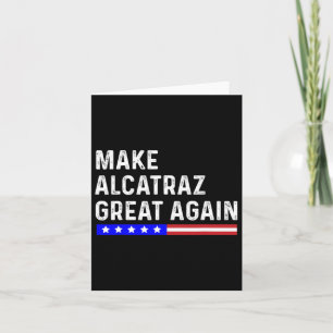 Make Alcatraz Great Again Funny Trump Alcatraz Ret Card