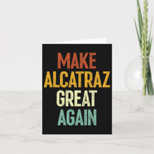 Make Alcatraz Great Again Funny Trump Alcatraz Ret Card