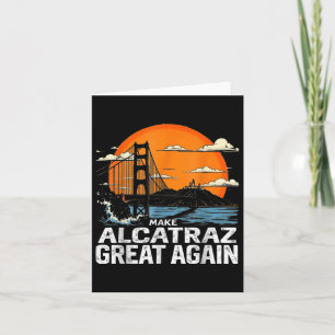 Make Alcatraz Great Again Funny Trump Alcatraz Ret Card