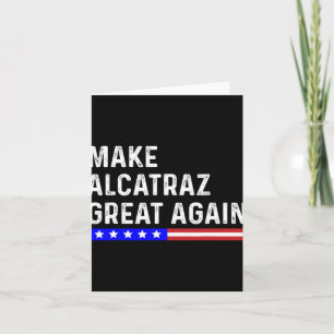Make Alcatraz Great Again Funny Trump Alcatraz Ret Card